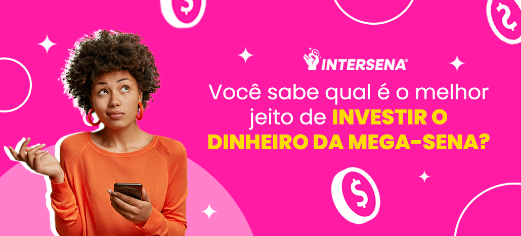 Qual é o melhor jeito de investir o dinheiro da Mega-Sena